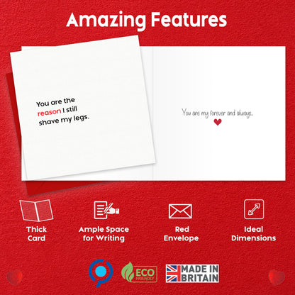 Anniversary Card for Him – You Are the Reason I Still Shave My Legs – Husband Valentines Day Card, Eco-Friendly 150x150mm, Funny Valentines Card Boyfriend, Fiancé – Premium 350 GSM – Made in the UK