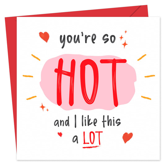 Funny Anniversary Card for Him/Her – You're So Hot and I Like This a Lot – Eco-Friendly 150x150mm – Valentines Card Wife, Husband or Fiancé – Premium 350 GSM – Made in the UK