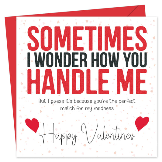 Funny Valentines Day Card – "Sometimes I Wonder How You Handle Me" – Eco-Friendly 150x150mm – Valentines Card for him, Valentines Card Wife, her, Husband, or Fiancé – Premium 350 GSM – Made in the UK